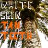 White Skin, Tan Teeth